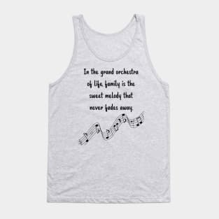 Family is like Music Set 3 - In the grand orchestra of life, never fades away. Tank Top